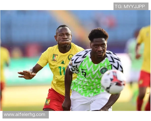 喀麦隆与尼日利亚足球对决战术分析与历史交锋回顾
